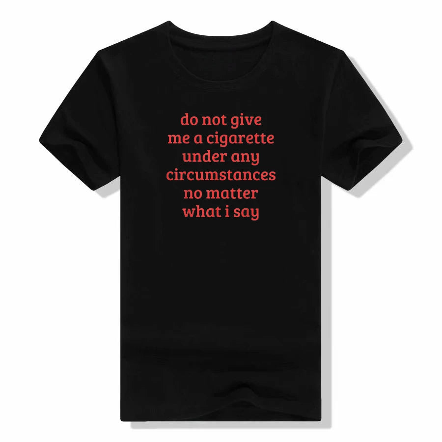 "DO NOT GIVE ME A CIGARETTE UNDER ANY CIRCUMSTANCES NO MATTER WHAT I SAY"